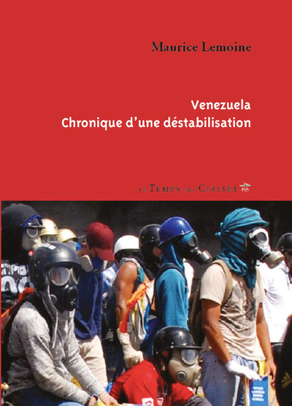 Venezuela, chronique d'une déstabilisation (Maurice Lemoine)
