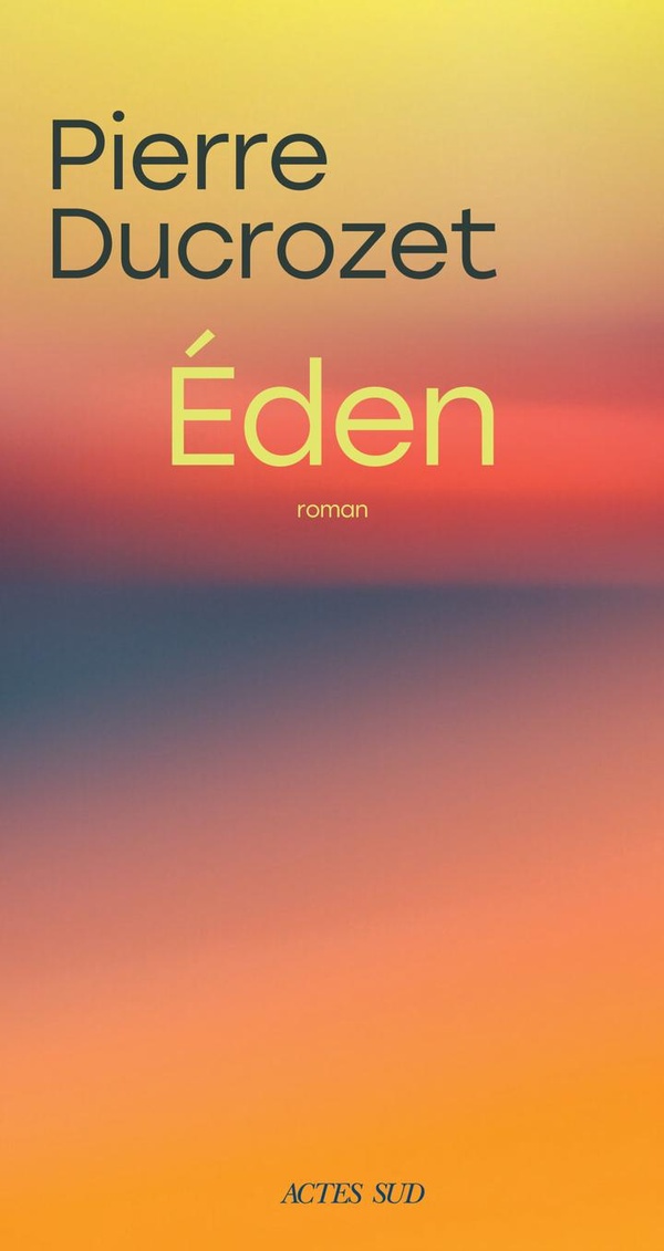 Couverture du roman Éden de Pierre Ducrozet, éditions Actes Sud