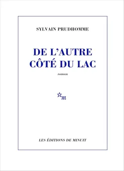 Couverture du roman De l'autre côté du lac de Sylvain Prudhomme, Éditions de Minuit