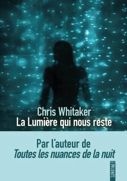 Couverture du roman La lumière qui nous reste de Chris Whitaker, éditions Sonatine